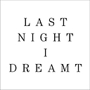 Lastnightidreamt