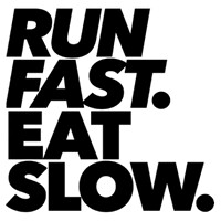 Run Fast. Eat Slow.
