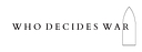 Who Decides War