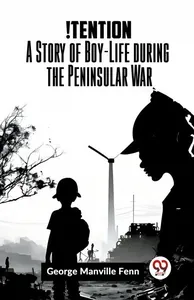 !Tention A Story of Boy-Life during the Peninsular War